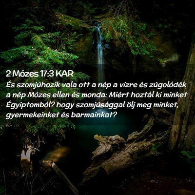 Picture 02 - 2 Mózes 17:3 KAR - És szomjúhozik vala ott a nép a vízre és - Bible Verse Picture