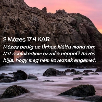 Picture 02 - 2 Mózes 17:4 KAR - Mózes pedig az Úrhoz kiálta mondván: Mit - Bible Verse Picture