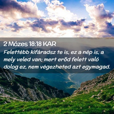 Picture 02 - 2 Mózes 18:18 KAR - Felettébb kifáradsz te is, ez a nép is, a mely - Bible Verse Picture