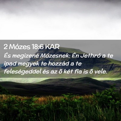 Picture 02 - 2 Mózes 18:6 KAR - És megizené Mózesnek: Én Jethró a te ipad - Bible Verse Picture