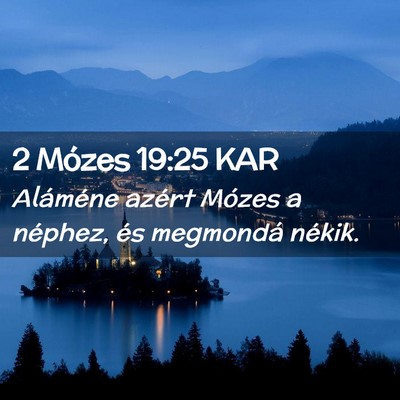 Picture 02 - 2 Mózes 19:25 KAR - Aláméne azért Mózes a néphez, és megmondá - Bible Verse Picture