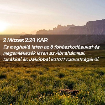 Picture 02 - 2 Mózes 2:24 KAR - És meghallá Isten az õ fohászkodásukat és - Bible Verse Picture