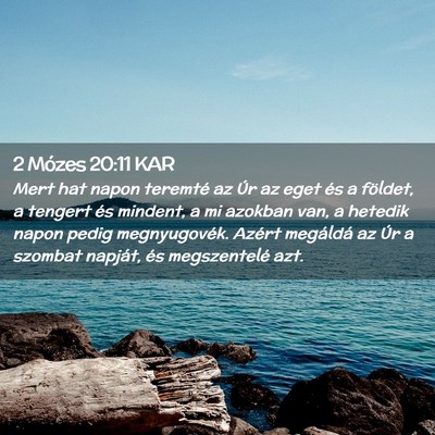 Picture 02 - 2 Mózes 20:11 KAR - Mert hat napon teremté az Úr az eget és a - Bible Verse Picture