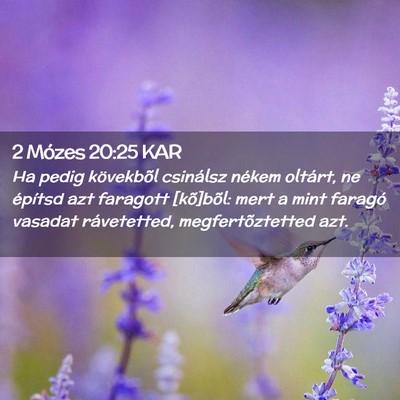 Picture 02 - 2 Mózes 20:25 KAR - Ha pedig kövekbõl csinálsz nékem oltárt, ne - Bible Verse Picture