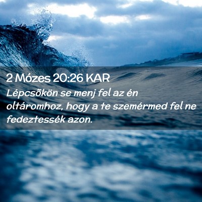 Picture 02 - 2 Mózes 20:26 KAR - Lépcsõkön se menj fel az én oltáromhoz, hogy - Bible Verse Picture