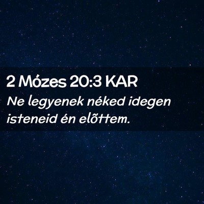 Picture 02 - 2 Mózes 20:3 KAR - Ne legyenek néked idegen isteneid én - Bible Verse Picture