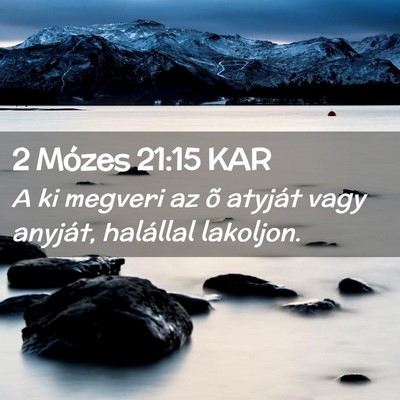 Picture 02 - 2 Mózes 21:15 KAR - A ki megveri az õ atyját vagy anyját, - Bible Verse Picture
