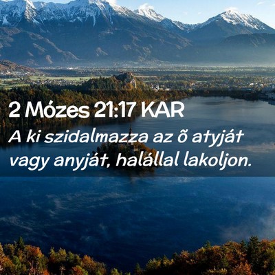 Picture 02 - 2 Mózes 21:17 KAR - A ki szidalmazza az õ atyját vagy anyját, - Bible Verse Picture
