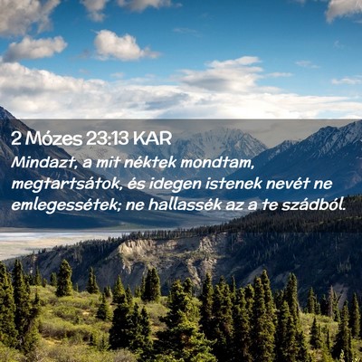 Picture 02 - 2 Mózes 23:13 KAR - Mindazt, a mit néktek mondtam, megtartsátok, - Bible Verse Picture