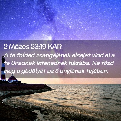 Picture 02 - 2 Mózes 23:19 KAR - A te földed zsengéjének elsejét vidd el a te - Bible Verse Picture