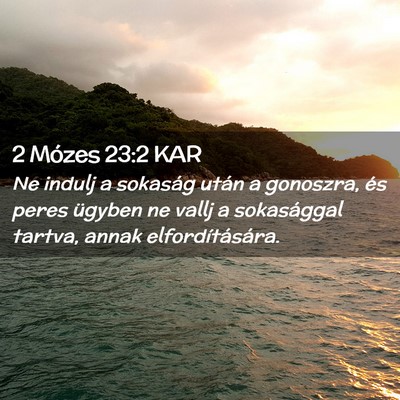 Picture 02 - 2 Mózes 23:2 KAR - Ne indulj a sokaság után a gonoszra, és peres - Bible Verse Picture