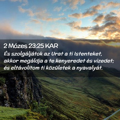 Picture 02 - 2 Mózes 23:25 KAR - És szolgáljátok az Urat a ti Istenteket, akkor - Bible Verse Picture