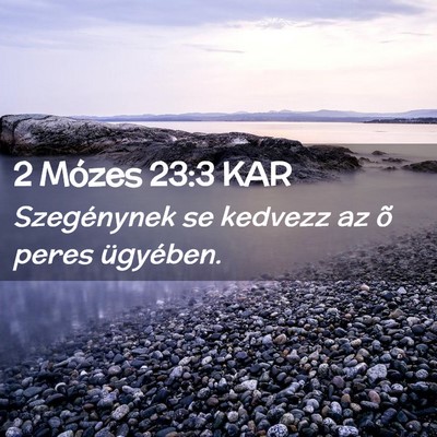 Picture 02 - 2 Mózes 23:3 KAR - Szegénynek se kedvezz az õ peres - Bible Verse Picture