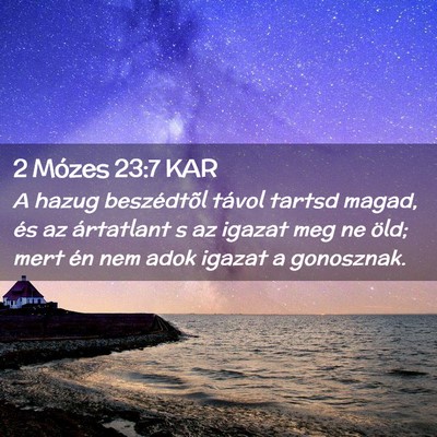 Picture 02 - 2 Mózes 23:7 KAR - A hazug beszédtõl távol tartsd magad, és az - Bible Verse Picture