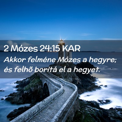 Picture 02 - 2 Mózes 24:15 KAR - Akkor felméne Mózes a hegyre; és felhõ - Bible Verse Picture