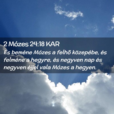 Picture 02 - 2 Mózes 24:18 KAR - És beméne Mózes a felhõ közepébe, és - Bible Verse Picture