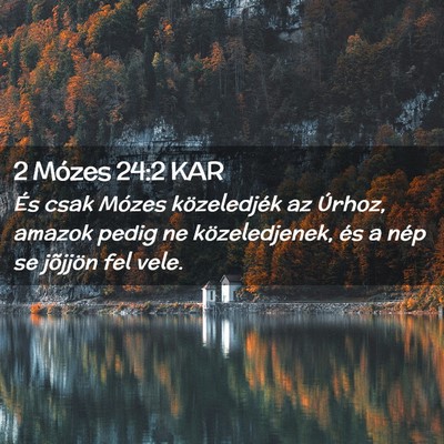 Picture 02 - 2 Mózes 24:2 KAR - És csak Mózes közeledjék az Úrhoz, amazok - Bible Verse Picture
