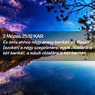 Picture 02 - 2 Mózes 25:12 KAR - És önts ahhoz négy arany karikát, és illeszd - Bible Verse Picture