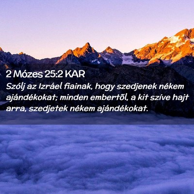Picture 02 - 2 Mózes 25:2 KAR - Szólj az Izráel fiainak, hogy szedjenek nékem - Bible Verse Picture