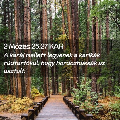 Picture 02 - 2 Mózes 25:27 KAR - A karáj mellett legyenek a karikák - Bible Verse Picture