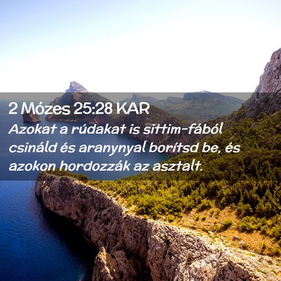 Picture 02 - 2 Mózes 25:28 KAR - Azokat a rúdakat is sittim-fából csináld és - Bible Verse Picture
