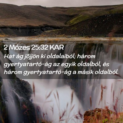Picture 02 - 2 Mózes 25:32 KAR - Hat ág jõjjön ki oldalaiból; három - Bible Verse Picture