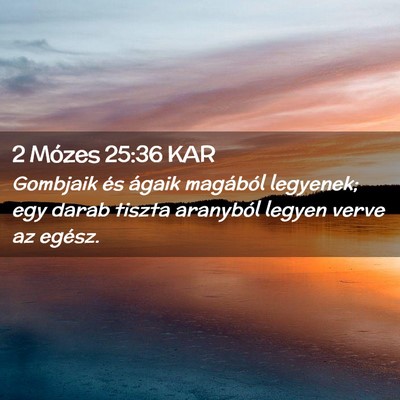 Picture 02 - 2 Mózes 25:36 KAR - Gombjaik és ágaik magából legyenek; egy darab - Bible Verse Picture