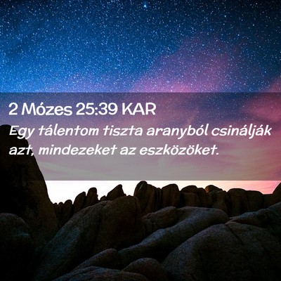 Picture 02 - 2 Mózes 25:39 KAR - Egy tálentom tiszta aranyból csinálják azt, - Bible Verse Picture