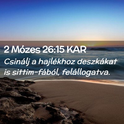 Picture 02 - 2 Mózes 26:15 KAR - Csinálj a hajlékhoz deszkákat is - Bible Verse Picture
