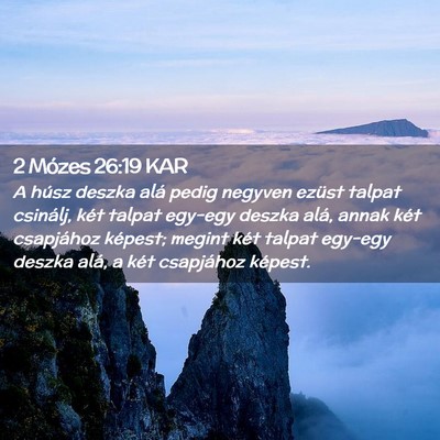 Picture 02 - 2 Mózes 26:19 KAR - A húsz deszka alá pedig negyven ezüst talpat - Bible Verse Picture
