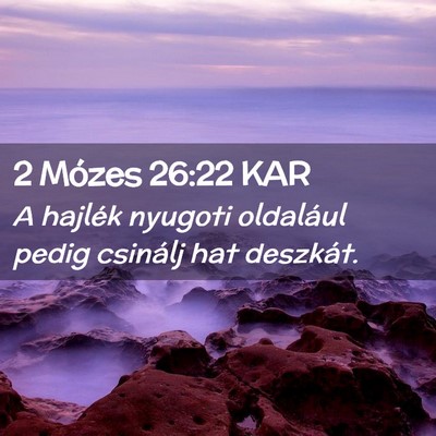 Picture 02 - 2 Mózes 26:22 KAR - A hajlék nyugoti oldalául pedig csinálj hat - Bible Verse Picture
