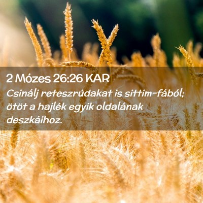 Picture 02 - 2 Mózes 26:26 KAR - Csinálj reteszrúdakat is sittim-fából; ötöt - Bible Verse Picture