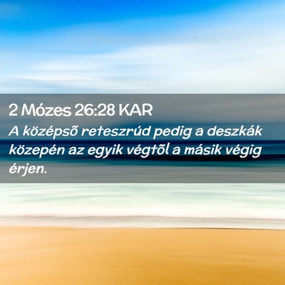 Picture 02 - 2 Mózes 26:28 KAR - A középsõ reteszrúd pedig a deszkák - Bible Verse Picture