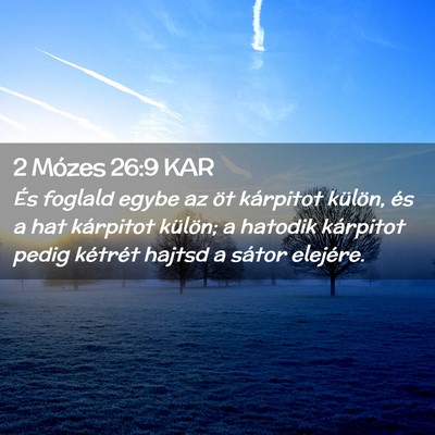 Picture 02 - 2 Mózes 26:9 KAR - És foglald egybe az öt kárpitot külön, és a - Bible Verse Picture