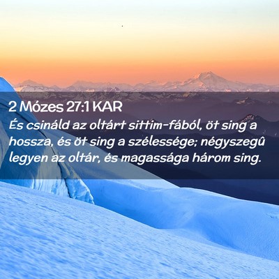 Picture 02 - 2 Mózes 27:1 KAR - És csináld az oltárt sittim-fából, öt sing - Bible Verse Picture