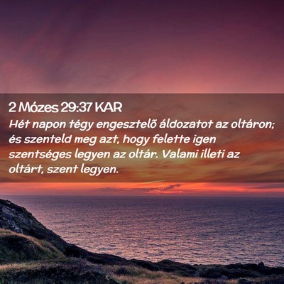 Picture 02 - 2 Mózes 29:37 KAR - Hét napon tégy engesztelõ áldozatot az - Bible Verse Picture