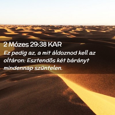 Picture 02 - 2 Mózes 29:38 KAR - Ez pedig az, a mit áldoznod kell az oltáron: - Bible Verse Picture