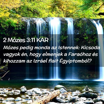 Picture 02 - 2 Mózes 3:11 KAR - Mózes pedig monda az Istennek: Kicsoda vagyok - Bible Verse Picture