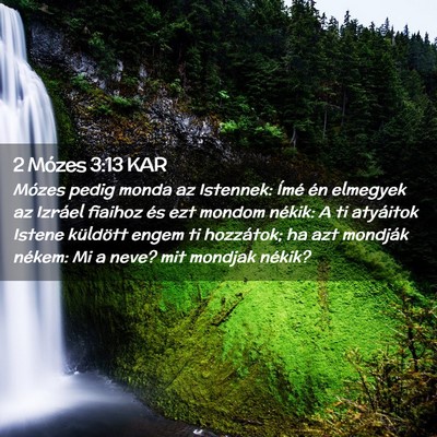 Picture 02 - 2 Mózes 3:13 KAR - Mózes pedig monda az Istennek: Ímé én - Bible Verse Picture