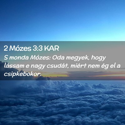 Picture 02 - 2 Mózes 3:3 KAR - S monda Mózes: Oda megyek, hogy lássam e nagy - Bible Verse Picture