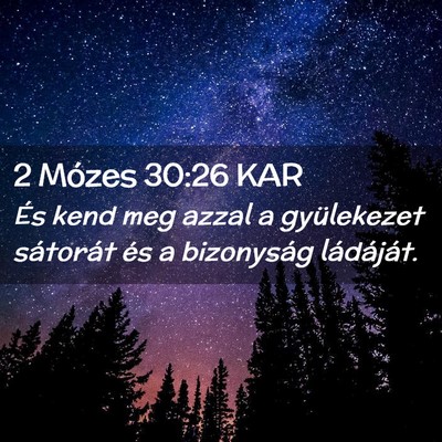 Picture 02 - 2 Mózes 30:26 KAR - És kend meg azzal a gyülekezet sátorát és a - Bible Verse Picture