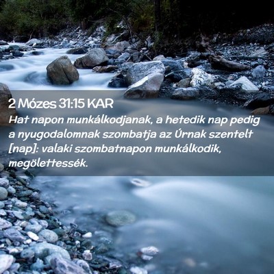 Picture 02 - 2 Mózes 31:15 KAR - Hat napon munkálkodjanak, a hetedik nap pedig a - Bible Verse Picture