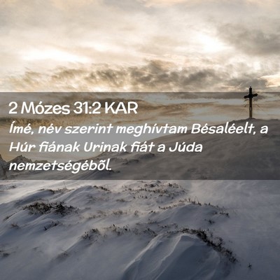 Picture 02 - 2 Mózes 31:2 KAR - Ímé, név szerint meghívtam Bésaléelt, a - Bible Verse Picture