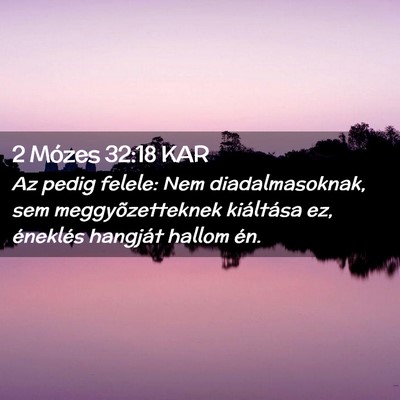 Picture 02 - 2 Mózes 32:18 KAR - Az pedig felele: Nem diadalmasoknak, sem - Bible Verse Picture