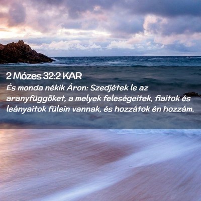 Picture 02 - 2 Mózes 32:2 KAR - És monda nékik Áron: Szedjétek le az - Bible Verse Picture