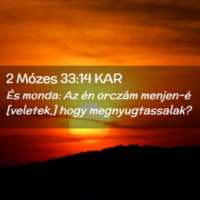 Picture 02 - 2 Mózes 33:14 KAR - És monda: Az én orczám menjen-é [veletek,] - Bible Verse Picture