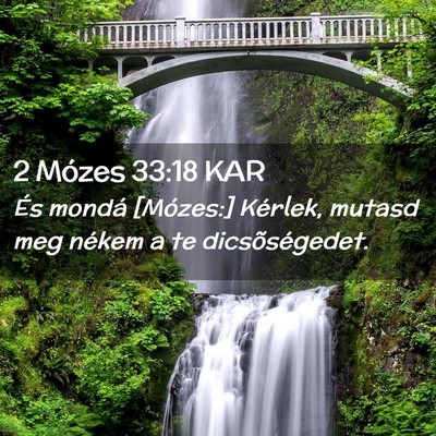 Picture 02 - 2 Mózes 33:18 KAR - És mondá [Mózes:] Kérlek, mutasd meg nékem a - Bible Verse Picture