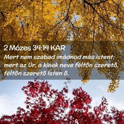 Picture 02 - 2 Mózes 34:14 KAR - Mert nem szabad imádnod más istent; mert az - Bible Verse Picture