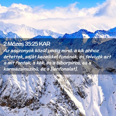 Picture 02 - 2 Mózes 35:25 KAR - Az asszonyok közûl pedig mind, a kik ahhoz - Bible Verse Picture