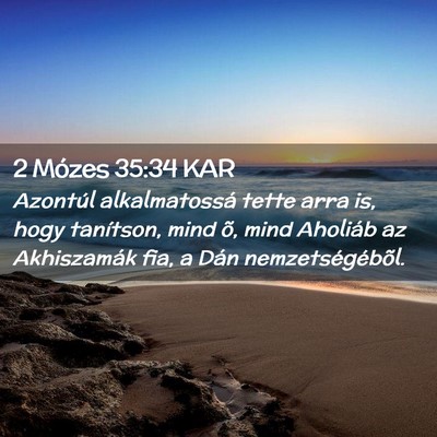 Picture 02 - 2 Mózes 35:34 KAR - Azontúl alkalmatossá tette arra is, hogy - Bible Verse Picture